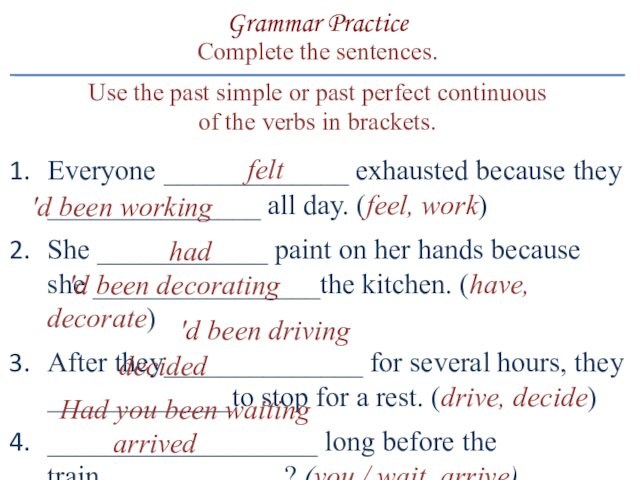 Complete the sentences.Use the past simple or past perfect continuous of the verbs in brackets.Grammar