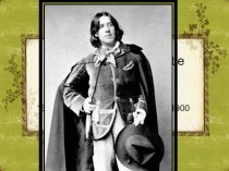 Oscar Fingal O’Flahertie Wills Wilde 16 October 1854 - 30 November 1900