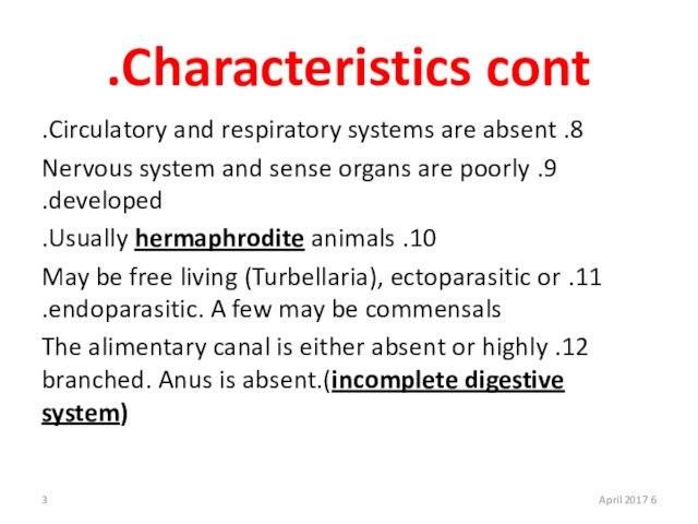 Characteristics cont.8. Circulatory and respiratory systems are absent.9. Nervous system and sense organs are poorly developed.10.