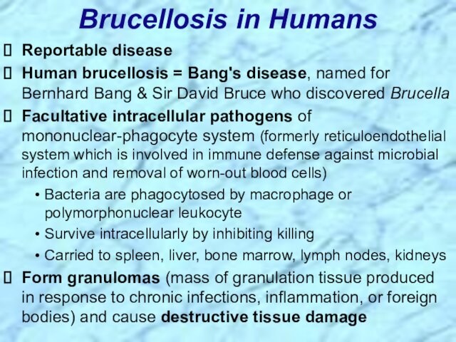 Bang & Sir David Bruce who discovered BrucellaFacultative intracellular pathogens of mononuclear-phagocyte system (formerly reticuloendothelial