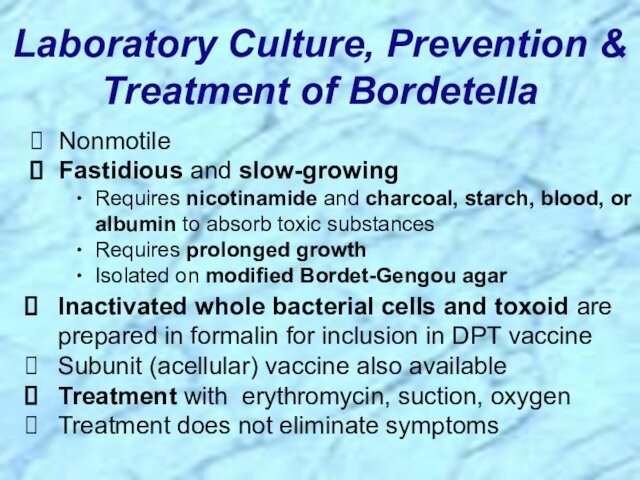 Laboratory Culture, Prevention & Treatment of BordetellaInactivated whole bacterial cells and toxoid are prepared in formalin