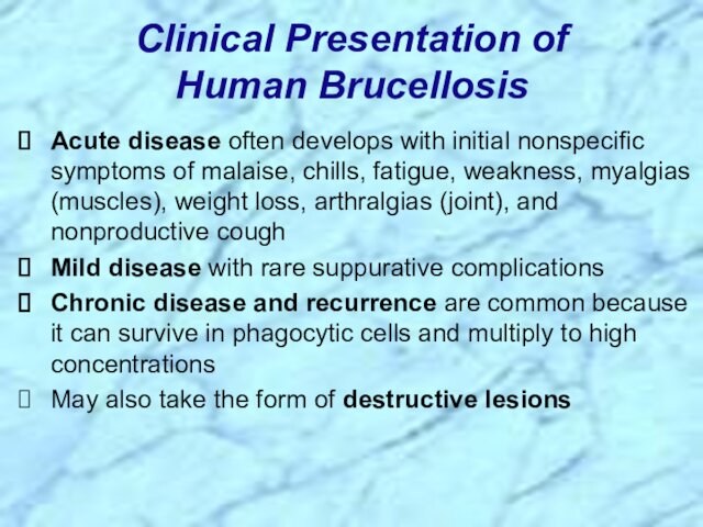 Acute disease often develops with initial nonspecific symptoms of malaise, chills, fatigue, weakness, myalgias (muscles), weight