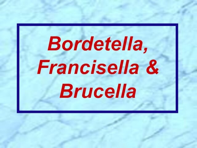 Bordetella, Francisella & Brucella