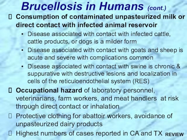 reservoirDisease associated with contact with infected cattle, cattle products, or dogs is a milder form