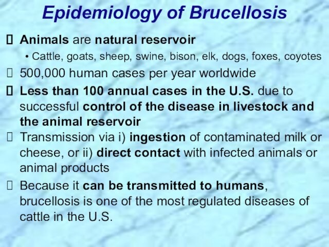 Animals are natural reservoirCattle, goats, sheep, swine, bison, elk, dogs, foxes, coyotes500,000 human cases per year