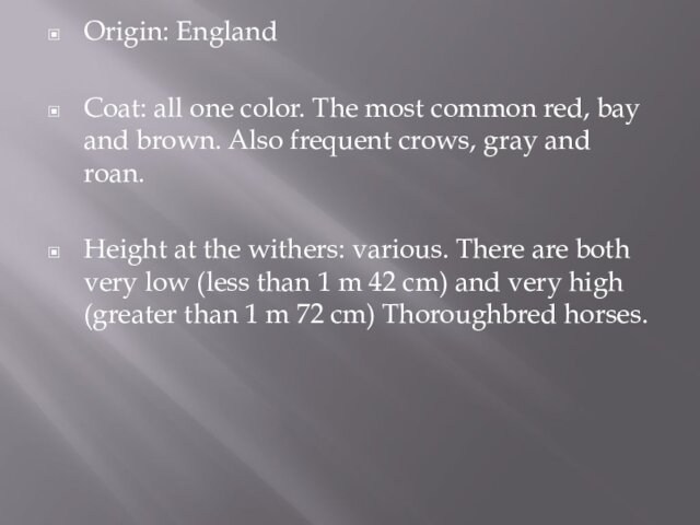 Origin: EnglandCoat: all one color. The most common red, bay and brown. Also frequent crows, gray