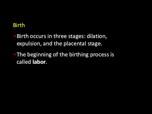 BirthBirth occurs in three stages: dilation, expulsion, and the placental stage.The beginning of the birthing process