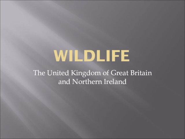 WILDLIFEThe United Kingdom of Great Britain and Northern Ireland