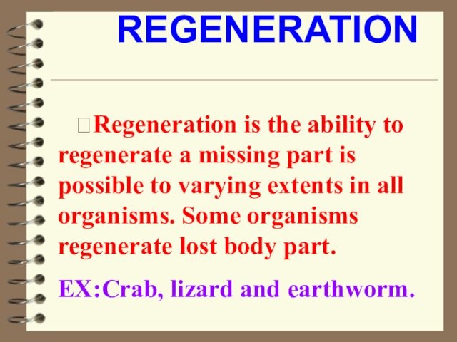 REGENERATION  Regeneration is the ability to regenerate a missing part is