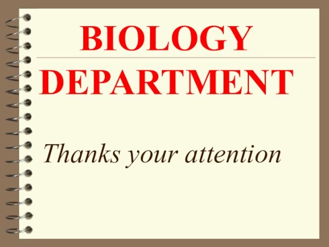 BIOLOGY DEPARTMENT Thanks your attention