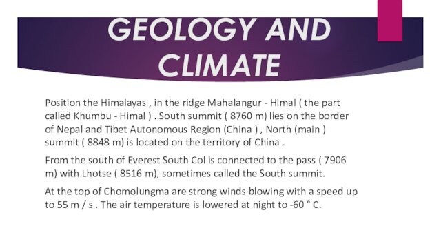 GEOLOGY AND CLIMATEPosition the Himalayas , in the ridge Mahalangur - Himal ( the part called