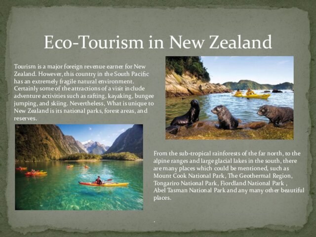 New Zealand. However, this country in the South Pacific has an extremely fragile natural environment.