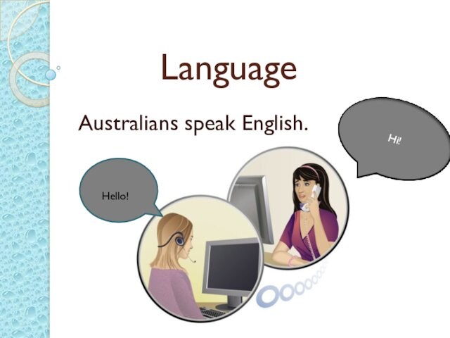 LanguageAustralians speak English.Hello!