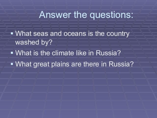 Answer the questions:What seas and oceans is the country washed by?What is the