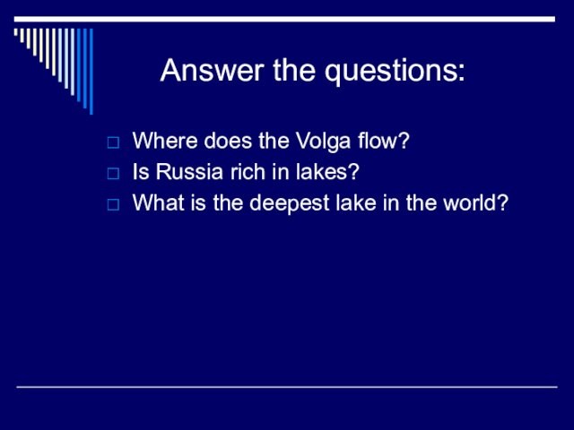 Answer the questions:Where does the Volga flow?Is Russia rich in lakes?What is the