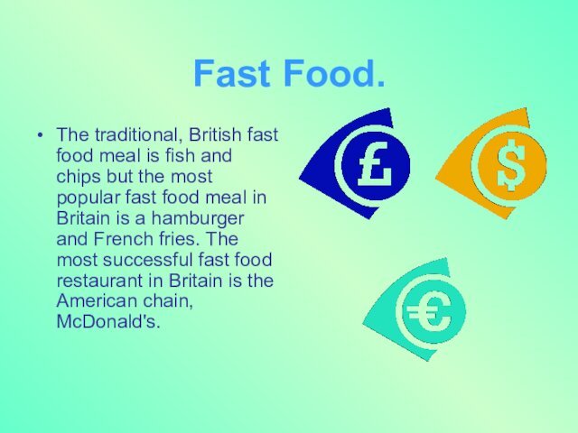 Fast Food.The traditional, British fast food meal is fish and chips