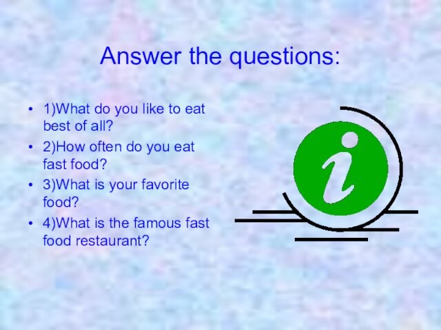 Answer the questions:  1)What do you like to eat best of all?