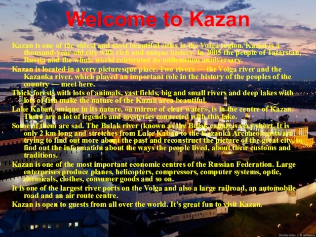 Welcome to Kazan Kazan is one of the oldest and most beautiful cities in the Volga