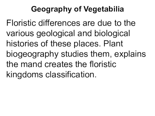 and biological histories of these places. Plant biogeography studies them, explains the mand creates the