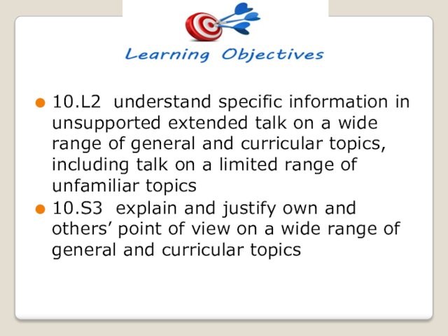 10.L2 understand specific information in unsupported extended talk on a wide range of general and curricular