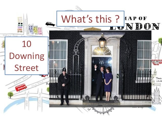 What’s this ?10 Downing Street