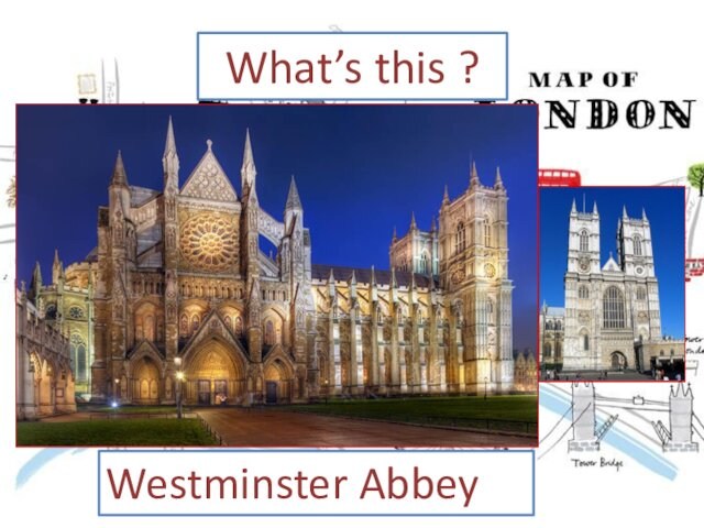 What’s this ?Westminster Abbey