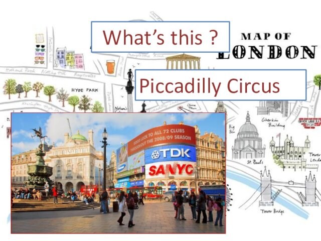 What’s this ?Piccadilly Circus