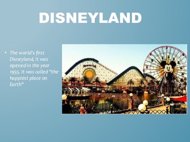 The world's first Disneyland, it was opened in the year 1955. It was called 