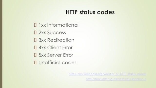 HTTP status codes1xx Informational2xx Success3xx Redirection4xx Client Error5xx Server ErrorUnofficial codeshttps://en.wikipedia.org/wiki/List_of_HTTP_status_codeshttp://tools.ietf.org/html/rfc7231#section-6