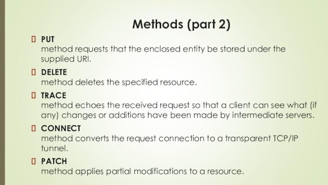 supplied URI.DELETE method deletes the specified resource.TRACE method echoes the received request so that a client