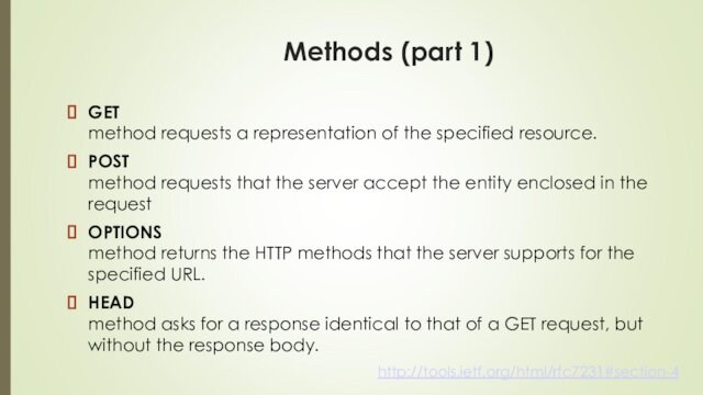 Methods (part 1)GET method requests a representation of the specified resource.POST method requests that the server accept
