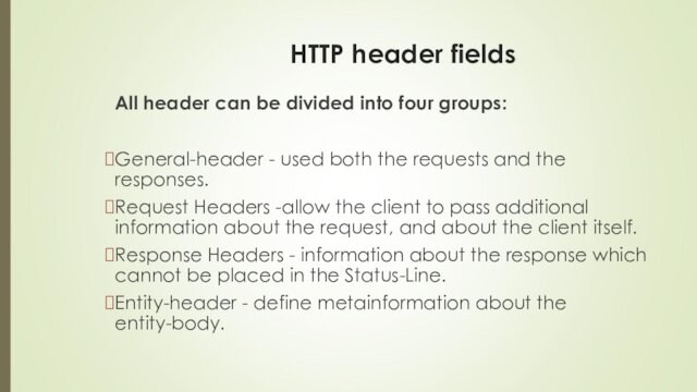 HTTP header fieldsAll header can be divided into four groups:General-header - used both the requests and