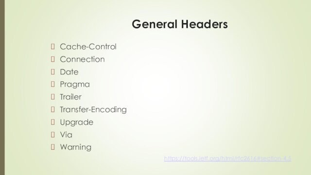 General HeadersCache-ControlConnectionDatePragmaTrailerTransfer-EncodingUpgradeViaWarninghttps://tools.ietf.org/html/rfc2616#section-4.5