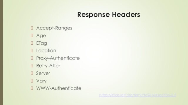 Response HeadersAccept-Ranges Age ETag Location Proxy-Authenticate Retry-After Server Vary WWW-Authenticate https://tools.ietf.org/html/rfc2616#section-6.2