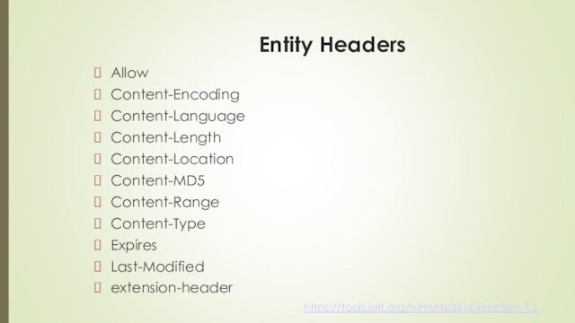 Entity HeadersAllowContent-EncodingContent-LanguageContent-LengthContent-LocationContent-MD5Content-RangeContent-TypeExpiresLast-Modifiedextension-headerhttps://tools.ietf.org/html/rfc2616#section-7.1