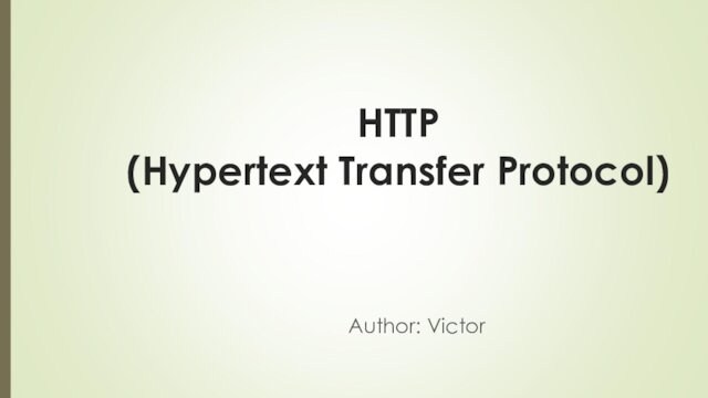 HTTP (Hypertext Transfer Protocol)Author: Victor