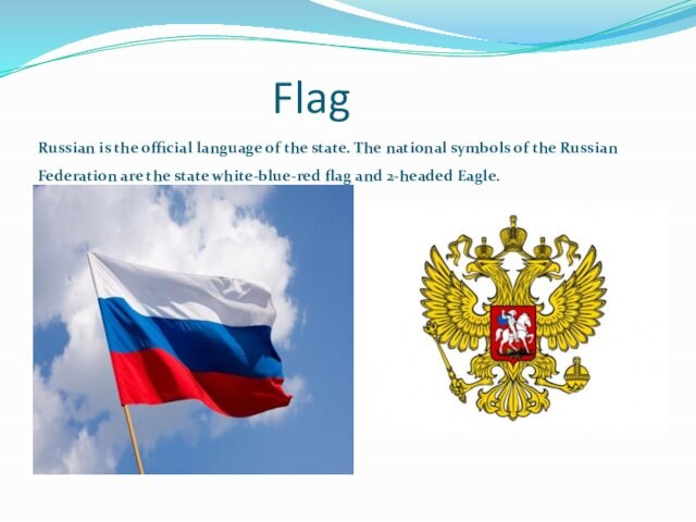 FlagRussian is the official language of the state. The national symbols of the Russian Federation are