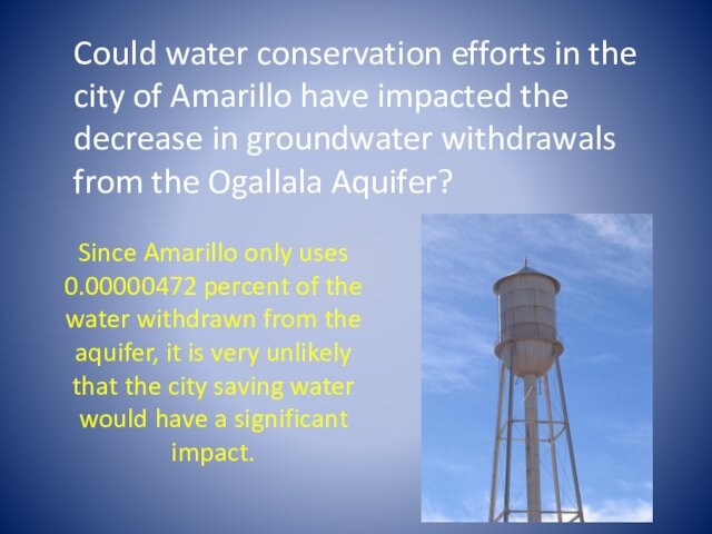 the decrease in groundwater withdrawals from the Ogallala Aquifer?Since Amarillo only uses 0.00000472 percent of
