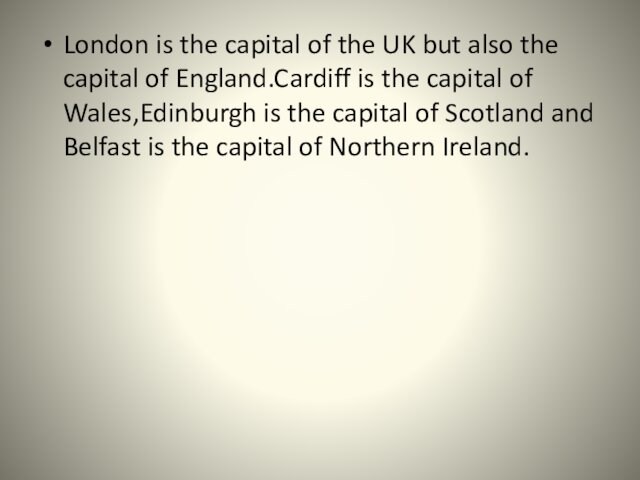 London is the capital of the UK but also the capital of England.Cardiff is the capital