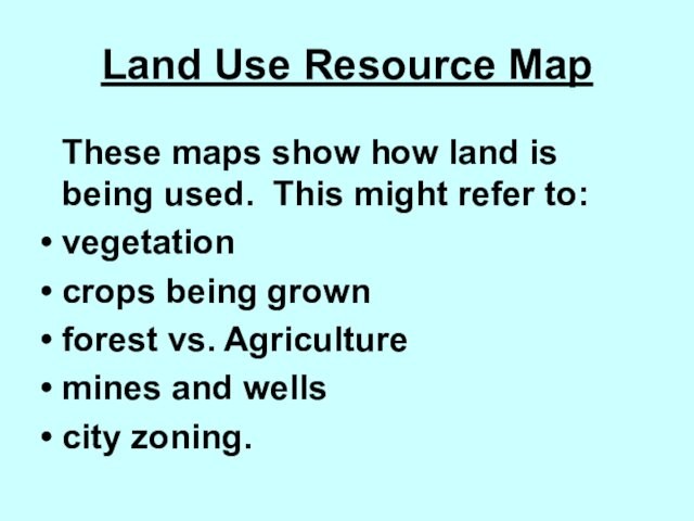 This might refer to:vegetationcrops being grownforest vs. Agriculture mines and wellscity zoning.