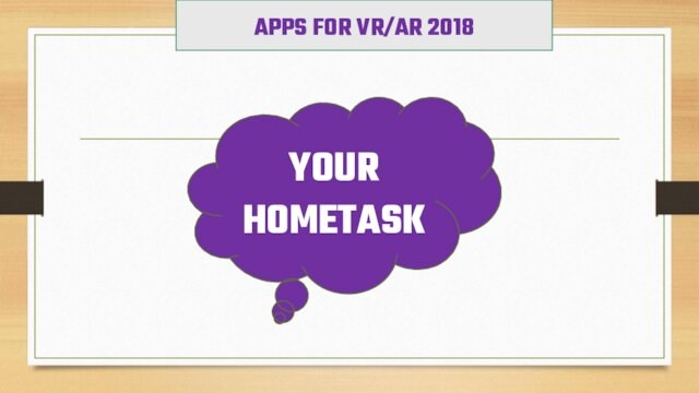 APPS FOR VR/AR 2018YOUR HOMETASK