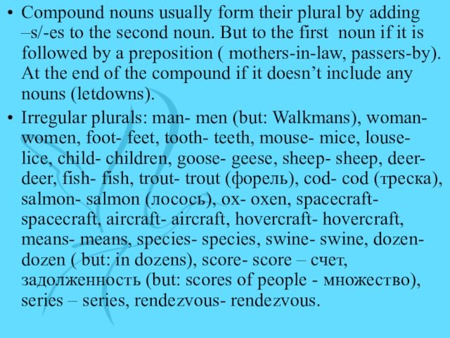 Compound nouns usually form their plural by adding –s/-es to the second noun. But to
