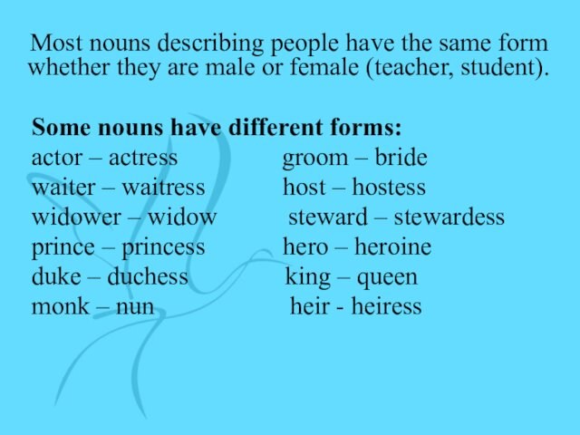 Most nouns describing people have the same form whether they are male or