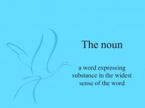 The noun  a word expressing substance in the widest sense of the word