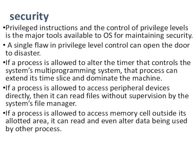 securityPrivileged instructions and the control of privilege levels is the major tools available to OS for
