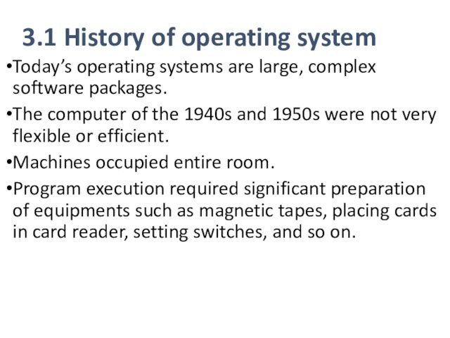 3.1 History of operating systemToday’s operating systems are large, complex software packages.The computer of the 1940s