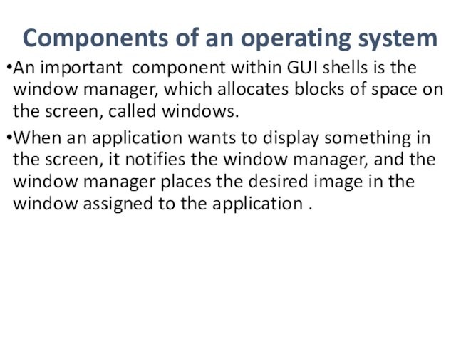 the window manager, which allocates blocks of space on the screen, called windows.When an application