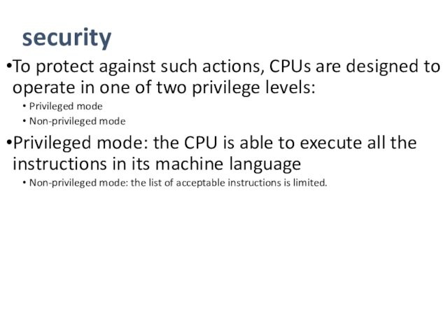 securityTo protect against such actions, CPUs are designed to operate in one of two privilege levels:Privileged