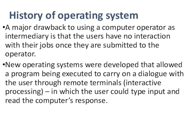 History of operating systemA major drawback to using a computer operator as intermediary is that the