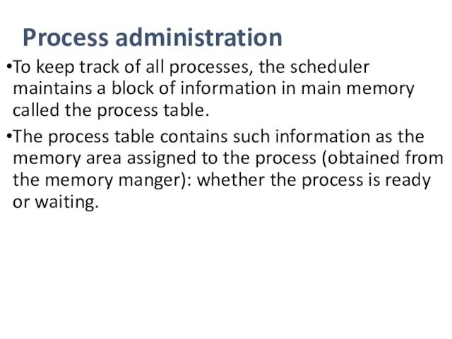 block of information in main memory called the process table.The process table contains such information